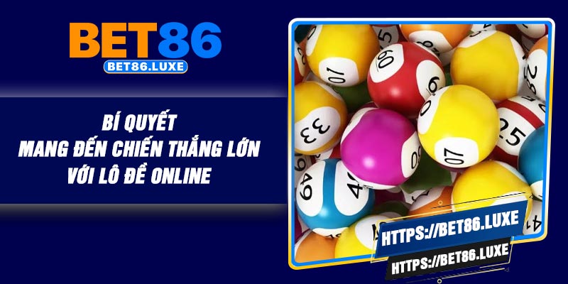 Bí quyết mang đến chiến thắng lớn với lô đề online