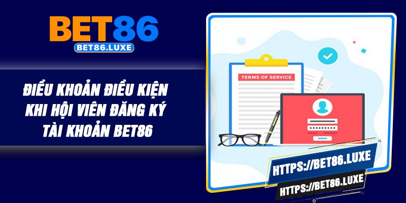 Điều khoản điều kiện khi hội viên đăng ký tài khoản BET86