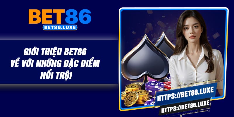 Giới thiệu BET86 về với những đặc điểm nổi trội