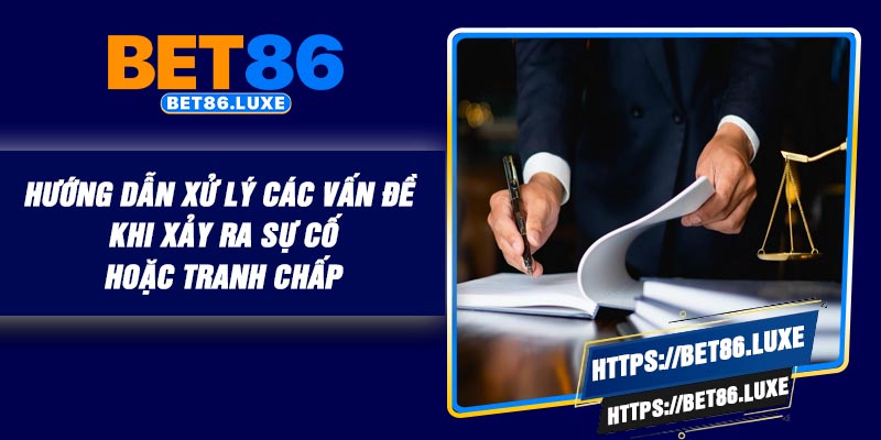 Hướng dẫn xử lý các vấn đề khi xảy ra sự cố hoặc tranh chấp