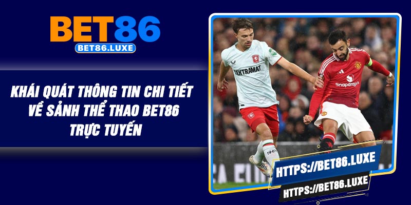 Khái quát thông tin chi tiết về sảnh Thể thao BET86 trực tuyến