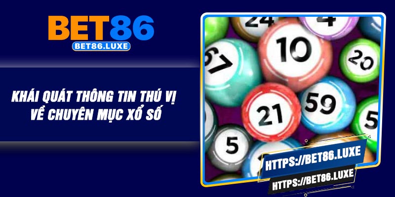 Khái quát thông tin thú vị về chuyên mục xổ số