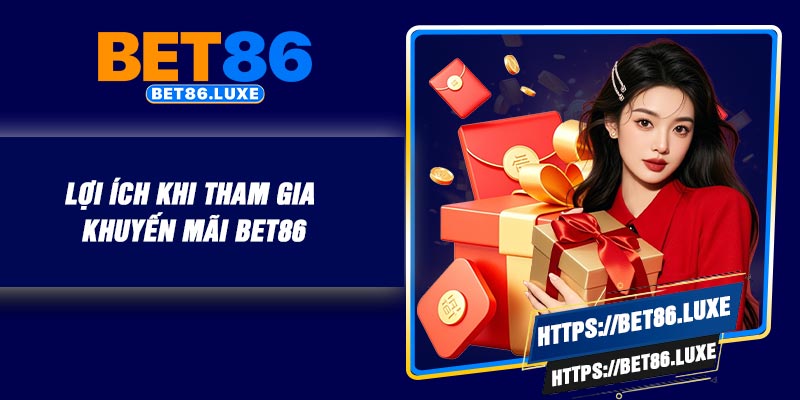 Lợi ích khi tham gia khuyến mãi BET86