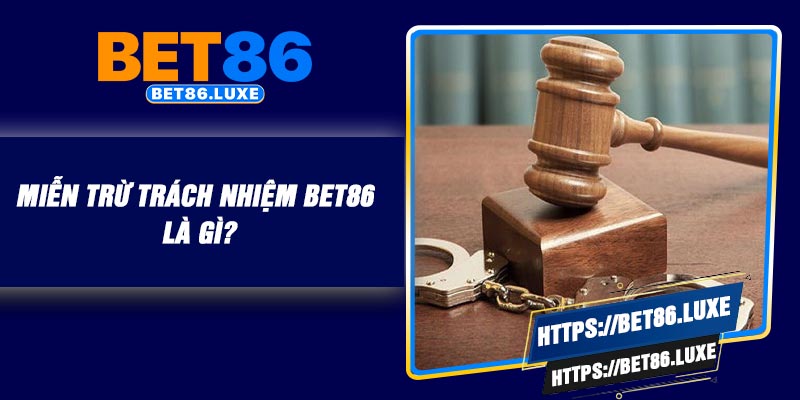 Miễn trừ trách nhiệm BET86 là gì?