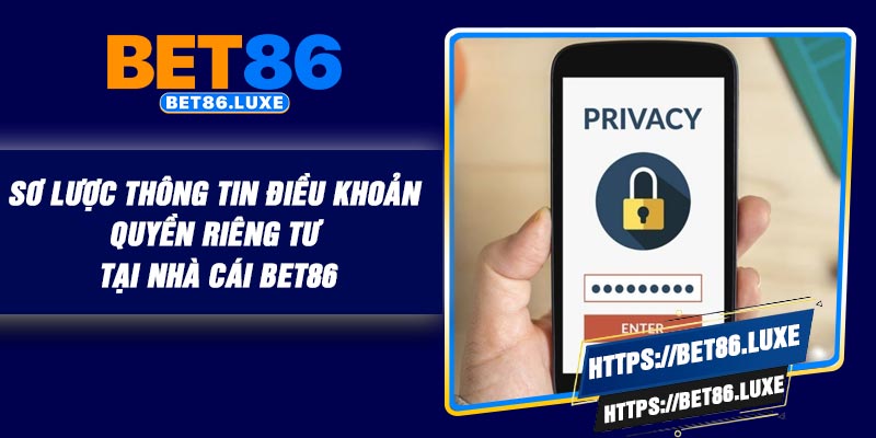 Sơ lược thông tin điều khoản quyền riêng tư tại nhà cái BET86