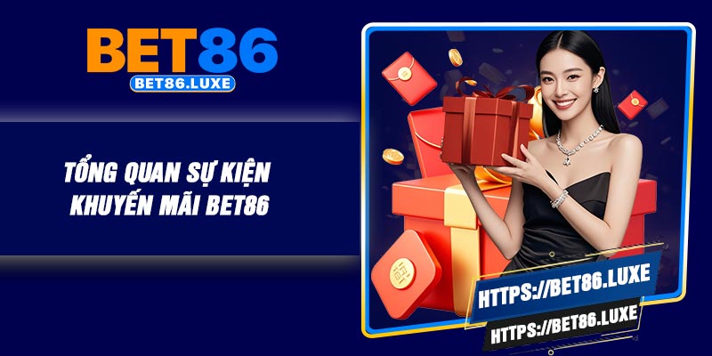 Tổng quan sự kiện khuyến mãi BET86