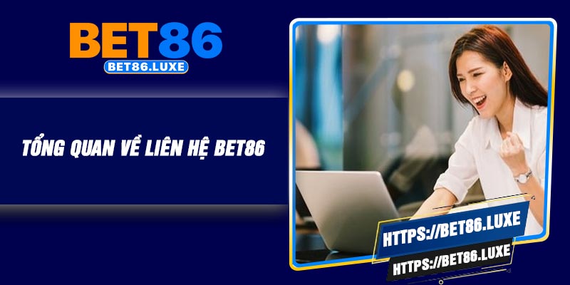 Tổng quan về liên hệ BET86