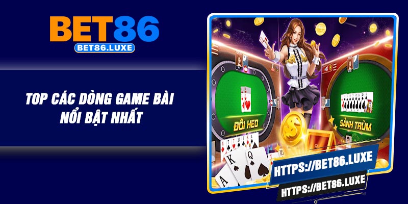Top các dòng game bài nổi bật nhất